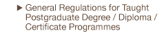 General Regulations for Taught Postgraduate Degree / Diploma / Certificate Programmes