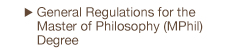 General Regulations for the Master of Philosophy (MPhil) Degree